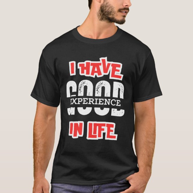I HAVE GOOD EXPERIENCE IN LIFE Essential, Unique T T-Shirt (Front)