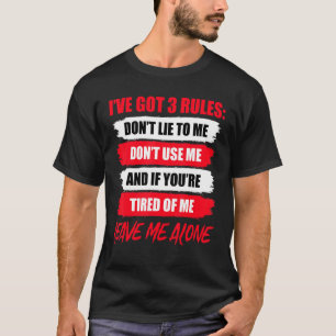 I Have Got 3 Rules Don't Lie To Me Don't Use Me T-Shirt