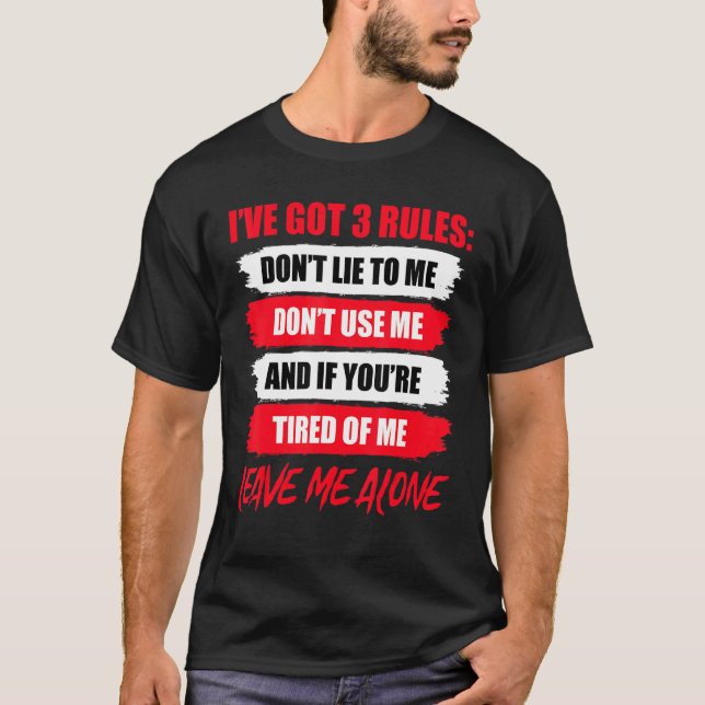 I Have Got 3 Rules Don't Lie To Me Don't Use Me T-Shirt (Front)