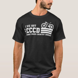I have got CCCD Chronic cross country Disorder Cyc T-Shirt