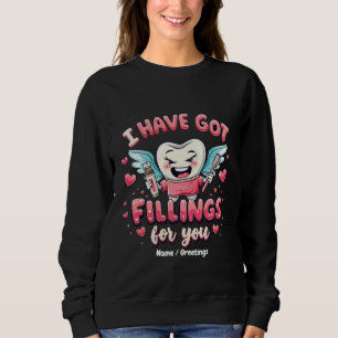 I Have Got Fillings For You Cute Dentist Valentine Sweatshirt