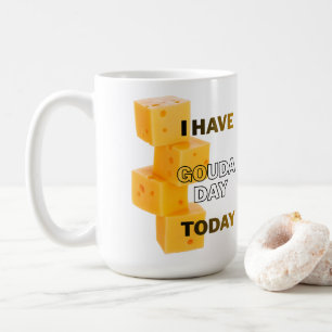 I Have Gouda Day Today Coffee Mug