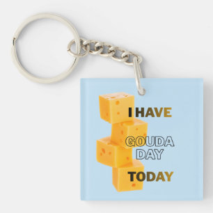 I Have Gouda Day Today Key Ring