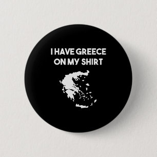 I Have Greece On My Shirt Greek Gift Joke Pun Love 6 Cm Round Badge