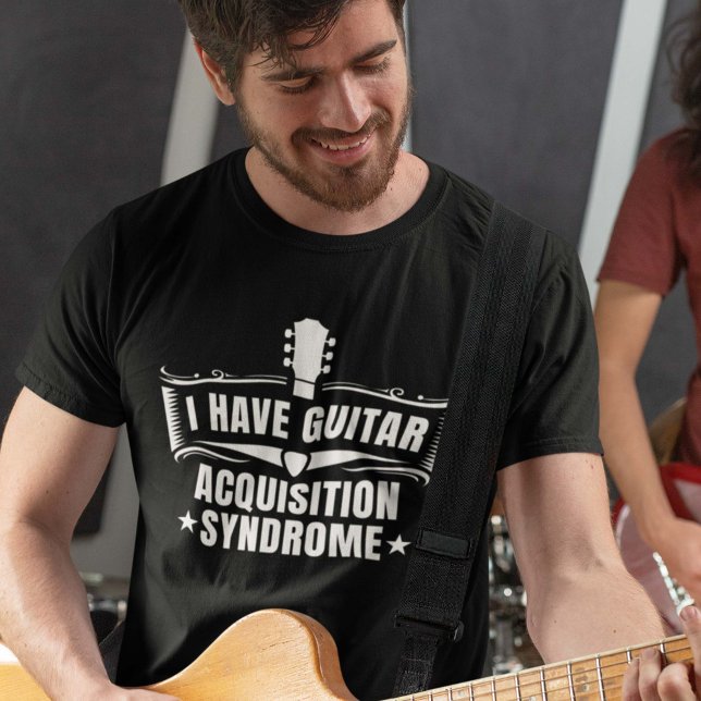 I Have Guitar Acquisition Syndrome T-Shirt (guitar acquisition syndrome shirt)
