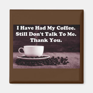 I Have Had My Coffee Magnet