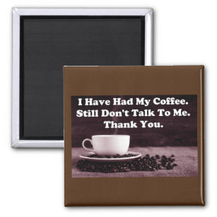I Have Had My Coffee Magnet
