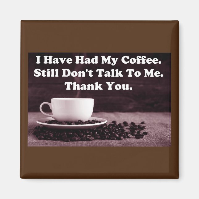 I Have Had My Coffee Magnet (Front)