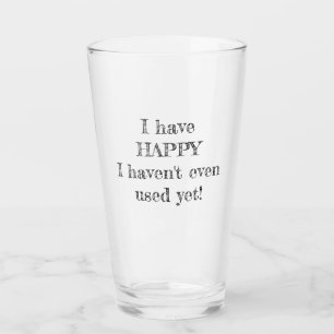I have HAPPY I haven't even used yet! Glass