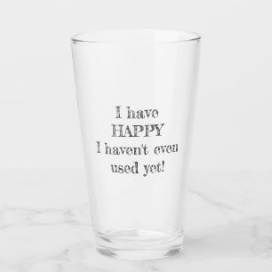 I have HAPPY I haven't even used yet! Glass