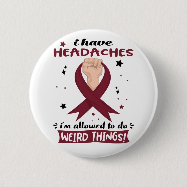 I Have Headaches I'm Allowed To Do Weird Things 6 Cm Round Badge (Front)