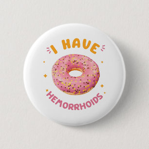 I have hemorrhoids 6 cm round badge