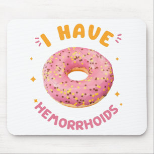 I have hemorrhoids mouse mat