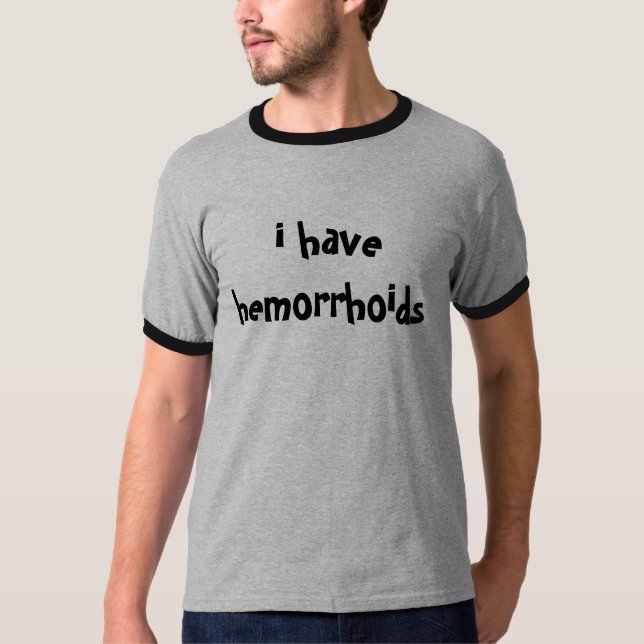 i have hemorrhoids T-Shirt (Front)