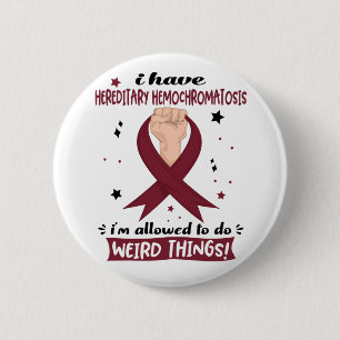 I Have Hereditary Hemochromatosis I'm Allowed To 6 Cm Round Badge