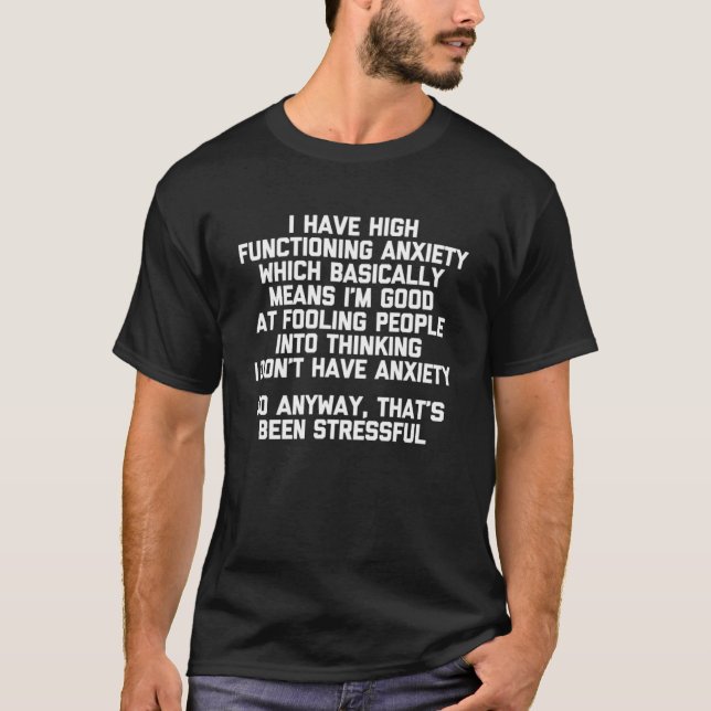 I Have High Functioning Anxiety... Funny Saying Sa T-Shirt (Front)
