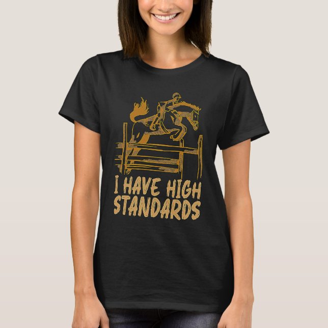 I Have High Standards Equines Horseback Riding Sho T-Shirt (Front)