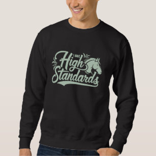I Have High Standards, Horse Lover Equestrian 1 Sweatshirt