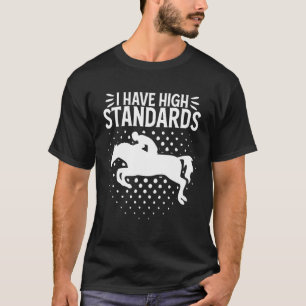 I Have High Standards Show Jumping Equestrian Hors T-Shirt
