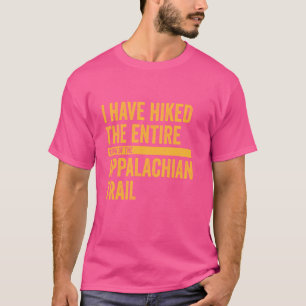 I Have Hiked The Entire Width Of The Appalachian T T-Shirt