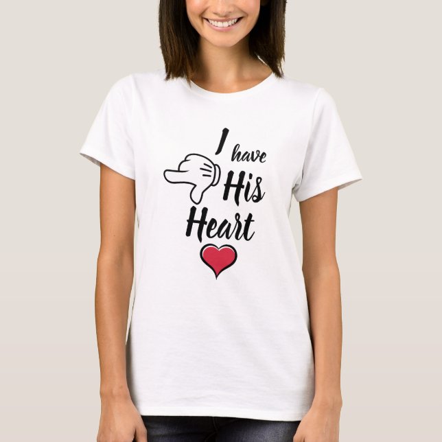 I have his heart funny couples Valentines T-Shirt (Front)