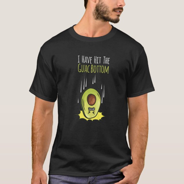 I Have Hit The Guac Bottom I Vegetarians I Avocado T-Shirt (Front)