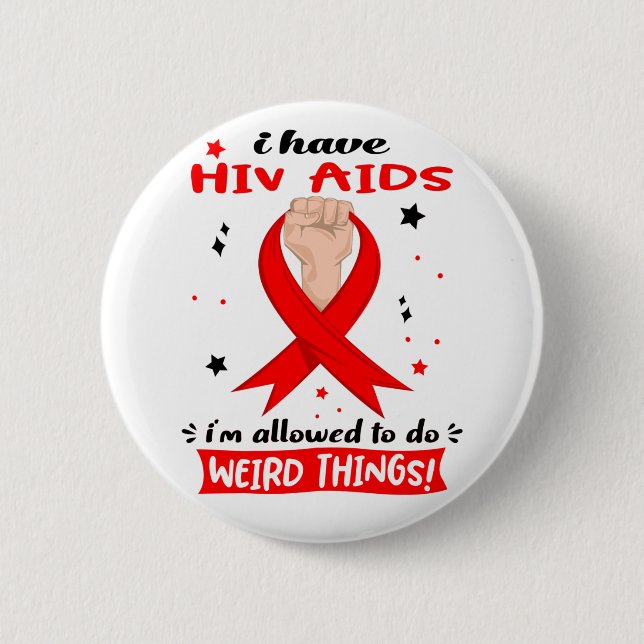 I Have Hiv Aids I'm Allowed To Do Weird Things  6 Cm Round Badge (Front)