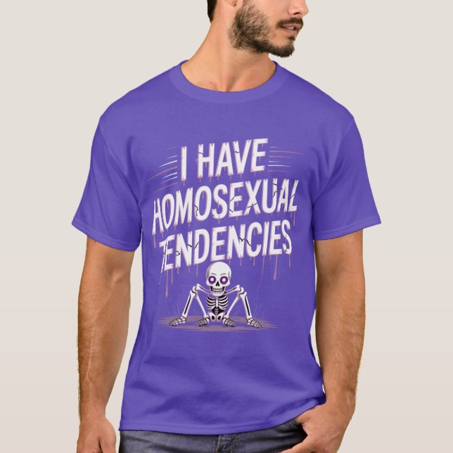 I Have Homoseualendencies Meme gift family T-Shirt (Front)
