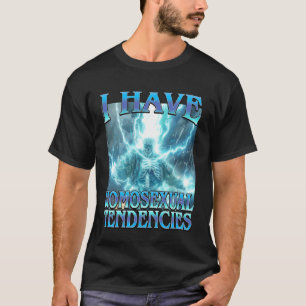 I Have Homosexual Tendencies - Funny Lightning Ske T-Shirt