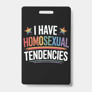 I Have Homosexual Tendencies LGBTQ Pride Rainbow ID Badge