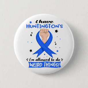 I Have Huntington's I'm Allowed To Do Weird Things 6 Cm Round Badge