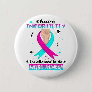 I Have Infertility I'm Allowed To Do Weird Things  6 Cm Round Badge