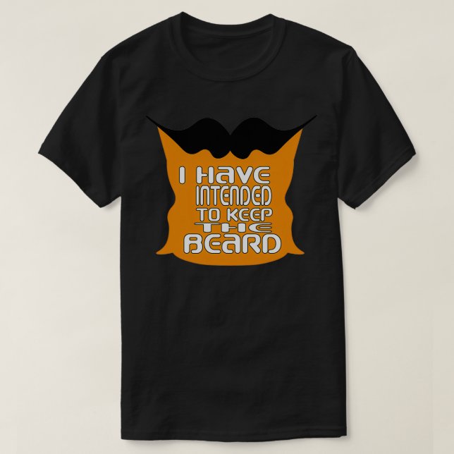 I have intended to keep the beard T-Shirt (Design Front)
