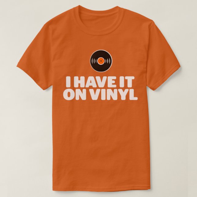 I Have It On Vinyl LP Records  T-Shirt (Design Front)