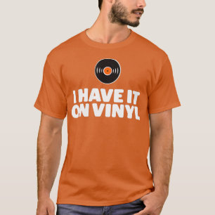 I Have It On Vinyl LP Records T-Shirt