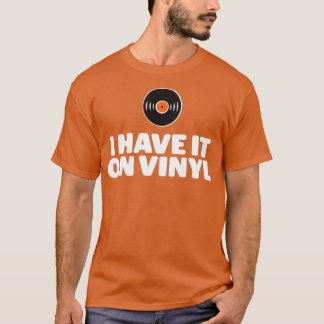 I Have It On Vinyl LP Records  T-Shirt