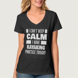 I Have Kayaking Practice Saying Kayaker T-Shirt