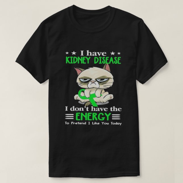 I Have Kidney Disease T-Shirt (Design Front)