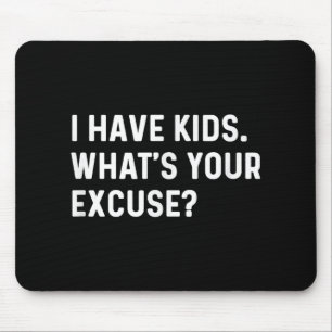 I Have Kids Whats Your Excuse - New Mum Dad Parent Mouse Mat