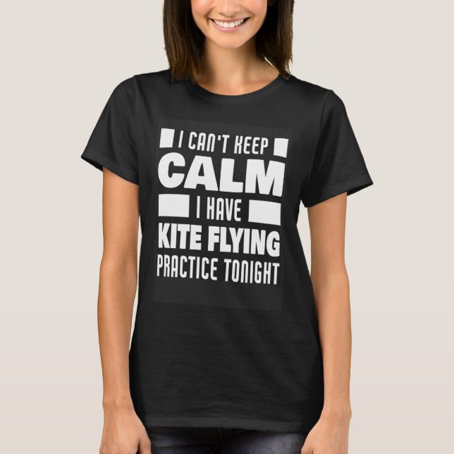 I Have Kite Flying Practice  Saying Kite Flyer T-Shirt (Front)