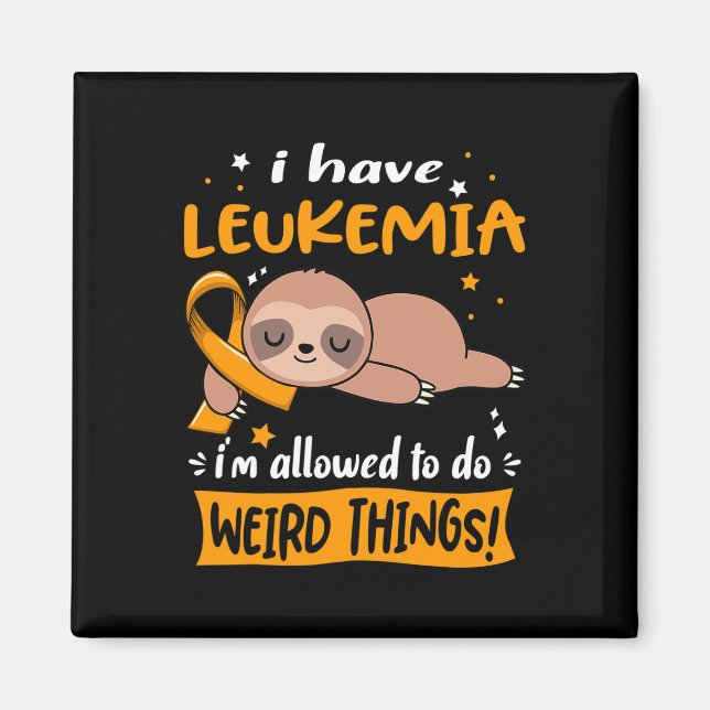 I have Leukaemia i'm allowed to do Weird Things  Magnet (Front)