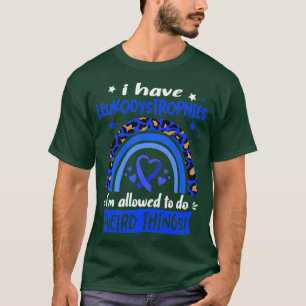 I Have Leukodystrophies i am allowed to do Weird T T-Shirt