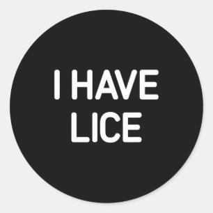 I Have Lice, Funny, Jokes, Sarcastic Classic Round Sticker