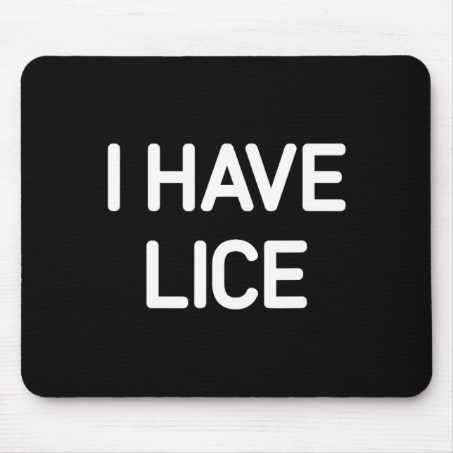 I Have Lice, Funny, Jokes, Sarcastic  Mouse Mat (Front)