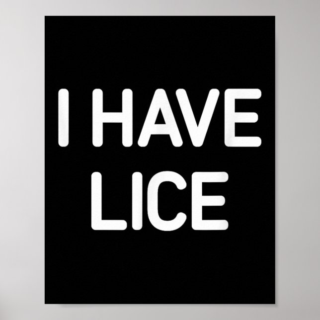 I Have Lice, Funny, Jokes, Sarcastic  Poster (Front)