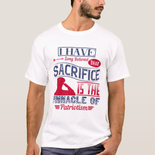 I have long believed that sacrifice T-Shirt