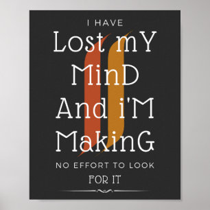 i have lost my mind and im making no effort  poster