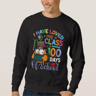 I Have Loved My Class For 00 Days Of School Stude Sweatshirt