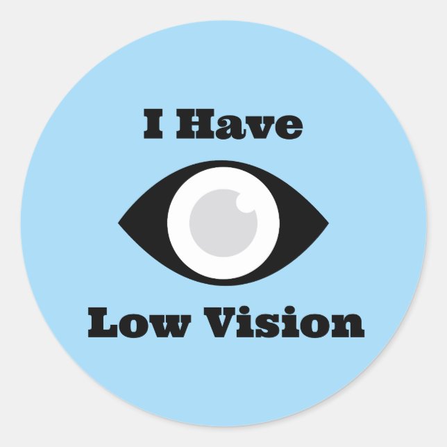 I have Low Vision  design Classic Round Sticker (Front)