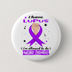 I Have Lupus I'm Allowed To Do Weird Things 6 Cm Round Badge